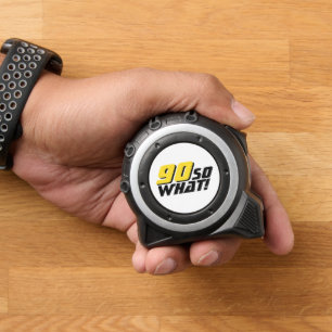 Funny 90 So What Quote 90th Birthday Tape Measure
