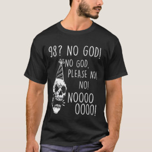 Funny 98th Birthday Skull No God Please Sarcastic T-Shirt
