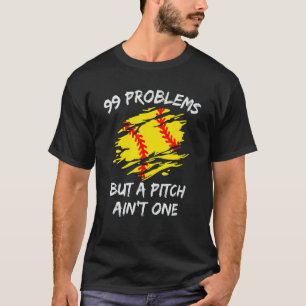 Funny 99 Problems But A Pitch Ain't One Softball T-Shirt