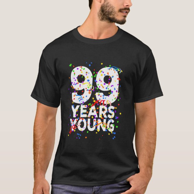 Funny 99 Years Young Happy 99th Birthday Shirt For (Front)