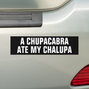 Funny A CHUPACABRA ATE MY CHALUPA Bumper Sticker