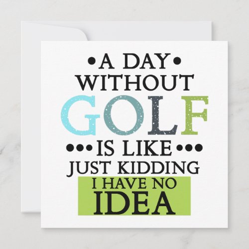 Funny A Day Without Golf Is Like Just Kidding Invitation