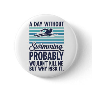 funny A Day Without Swimming Probably Wouldnt Kill Button