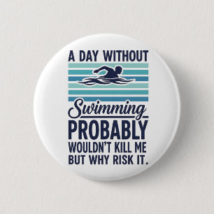 funny A Day Without Swimming Probably Wouldnt Kill Button