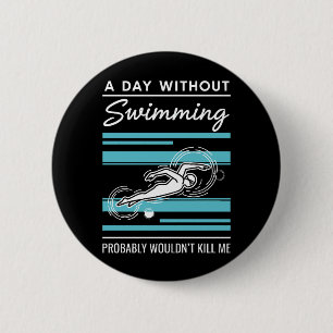 funny A Day Without Swimming Probably Wouldnt Kill Button