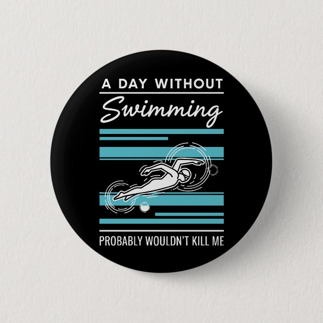 funny A Day Without Swimming Probably Wouldnt Kill Button (Front)