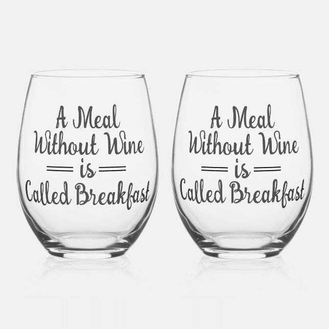 Funny A Meal Without Wine is Called Breakfast Stemless Wine Glass (Front)