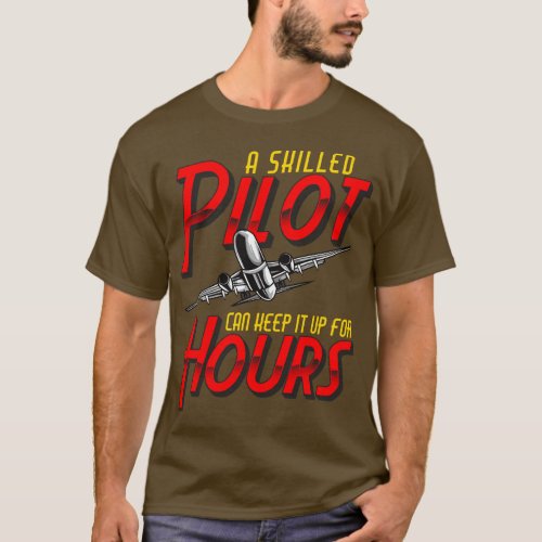 Funny A Skilled Pilot Can Keep It Up For Hours Pun T_Shirt