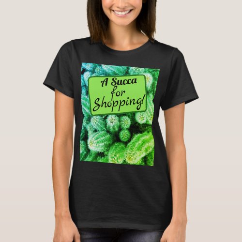 Funny A Succa for Shopping Cacti Love Womens T_Shirt