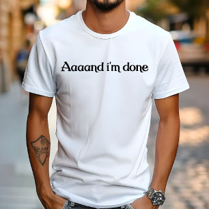 Funny, Aaaand I'm Done, Sarcastic Joke Vintage T-Shirt