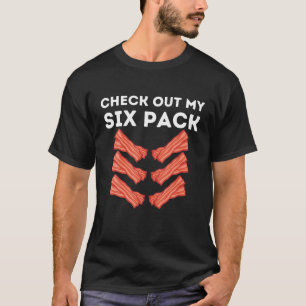 Funny Abs Check Out My Six Pack Humor Food Bacon L T-Shirt