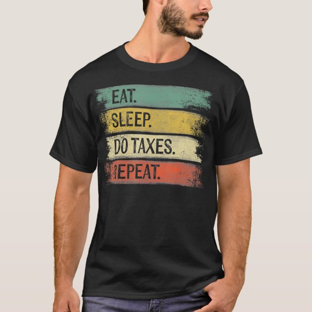 Funny Accountant Gifts Eat Sleep Do Taxes Repeat A T-Shirt (Front)