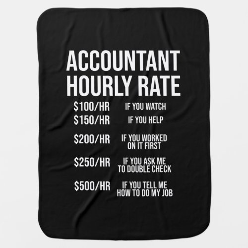 Funny Accountant Hourly Rate Accounting CPA Humor Baby Blanket