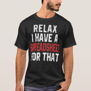 Funny Accountant Relax I Have A Spreadsheet Accoun T-Shirt
