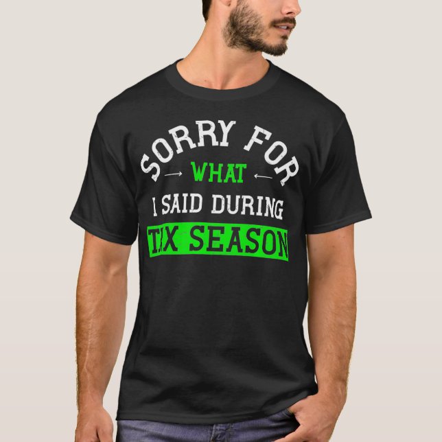 Funny Accountant Sorry for What I Said During Tax  T-Shirt (Front)