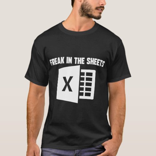 Funny Accountant Spreadsheet Freak In The Sheets N T_Shirt