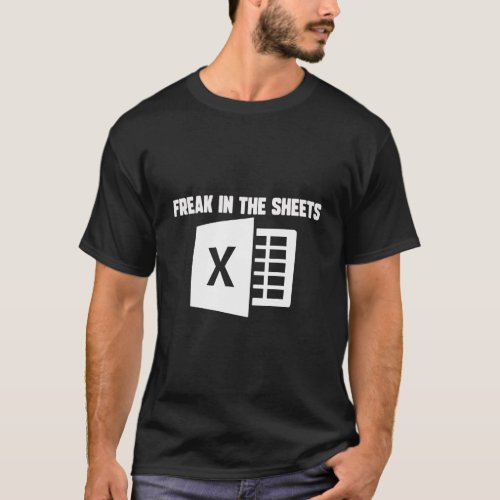 Funny Accountant Spreadsheet Freak In The Sheets N T_Shirt