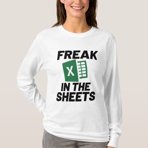 Funny Accountant Spreadsheet Freak In The Sheets T T_Shirt