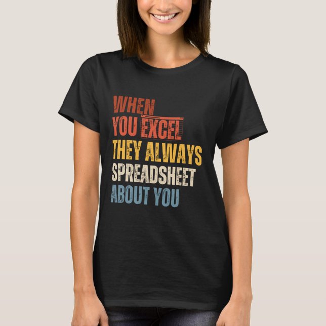 Funny Accountant When You Excel They Always Spread T-Shirt (Front)