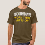 Funny Accountant work Asset Accounting Humor T-Shirt<br><div class="desc">Funny Accountant work Asset Accounting Humor .Check out our accountant t shirt selection for the very best in unique or custom,  handmade pieces from our clothing shops.</div>