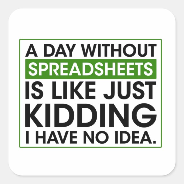 Funny Accounting, A Day Without Spreadsheets gift  Square Sticker (Front)