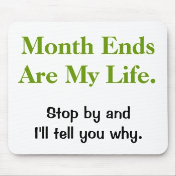 Funny Accounting Life Quote - Month Ends Mouse Pad by accountingcelebrity at Zazzle