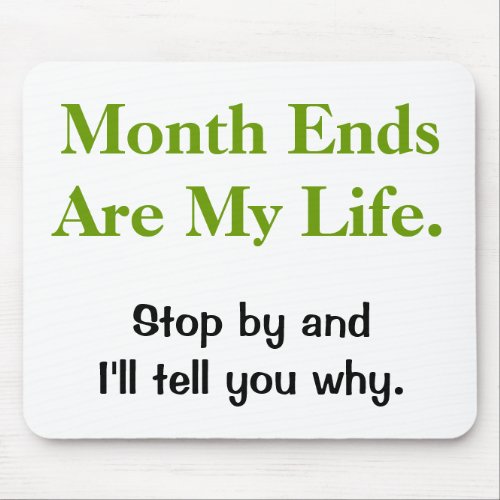 Funny Accounting Life Quote _ Month Ends Mouse Pad