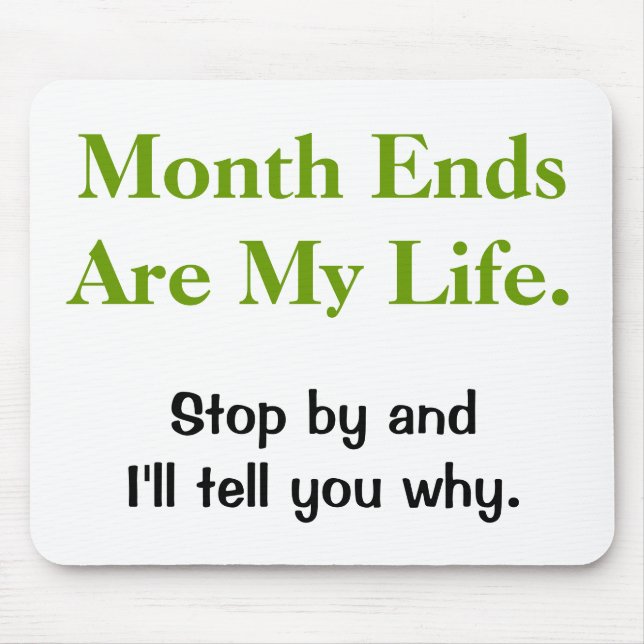 Funny Accounting Life Quote - Month Ends Mouse Pad (Front)