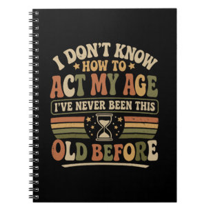 Funny "Act My Age" Retro Sarcastic Notebook
