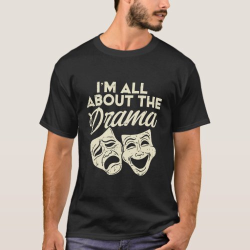 Funny Acting Design IM All About The Drama Masks T_Shirt