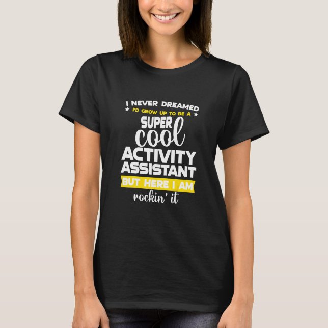 Funny Activity Assistant  Activity Professionals W T-Shirt (Front)