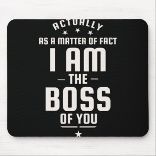 Funny Actually I Am The Boss Of You Mouse Pad
