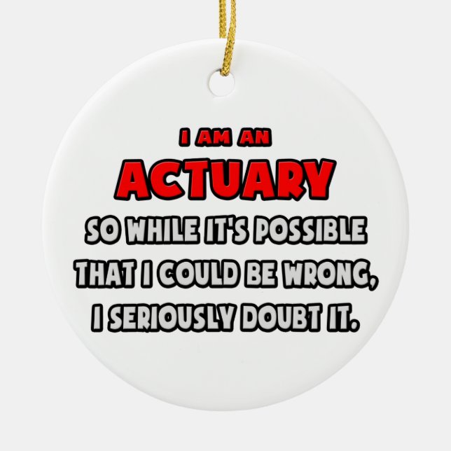 Funny Actuary .. Doubt It Ceramic Ornament (Front)