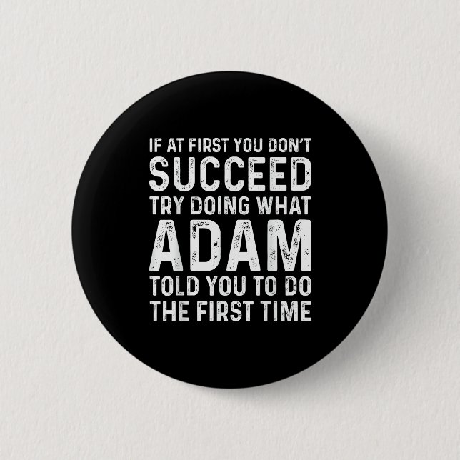 Funny Adam If At First You Don't Succeed Try Doing Button (Front)