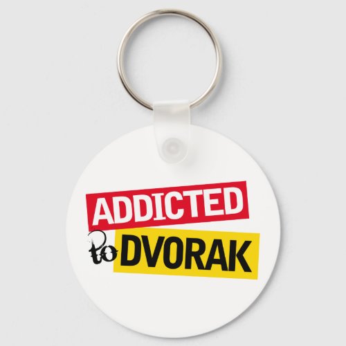 Funny Addicted To Dvorak Music Gift Keychain