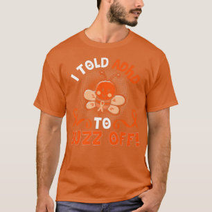 Funny ADHD Bee I Told ADHD To Buzz Off Gift Warrio T-Shirt