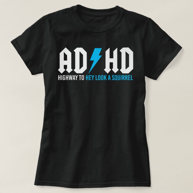 Funny ADHD Highway To Hey Look A Squirrel   T-Shirt (Design Front)