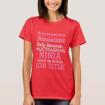 Funny Administrative Assistant T-shirt by cbendel at Zazzle