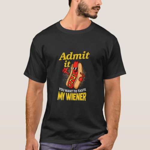 Funny Admit It You Wants To Taste My Weiner Essent T_Shirt