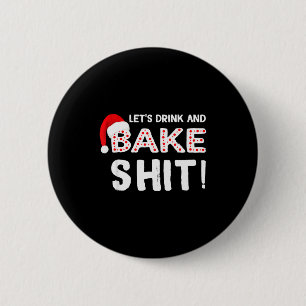 Funny Adult Christmas Baking Shirt, Drink And Bake Button