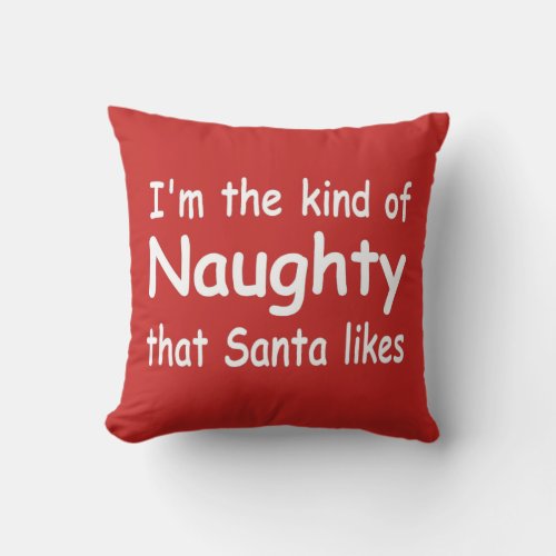 funny adult Christmas Im the naughty Santa likes Throw Pillow