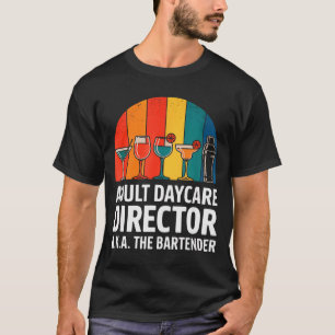 Funny Adult Daycare Director Aka The Bartender Hum T-Shirt