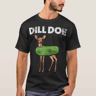 Funny Adult Humor Dill Doe Deer Redneck Pickle Ani T-Shirt