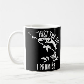 Funny Adult Humor Fishing Just The Tip I Promise M Coffee Mug