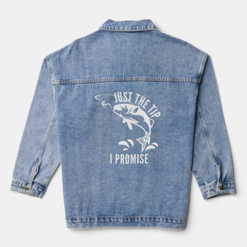 Funny Adult Humor Fishing Just The Tip I Promise M Denim Jacket