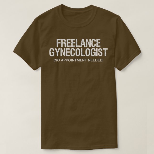 Funny Adult Humor Freelance Gynecologist GYNO  T-Shirt (Design Front)