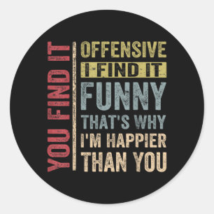 Funny Adult Humor Sarcastic Offensive Happy Classic Round Sticker