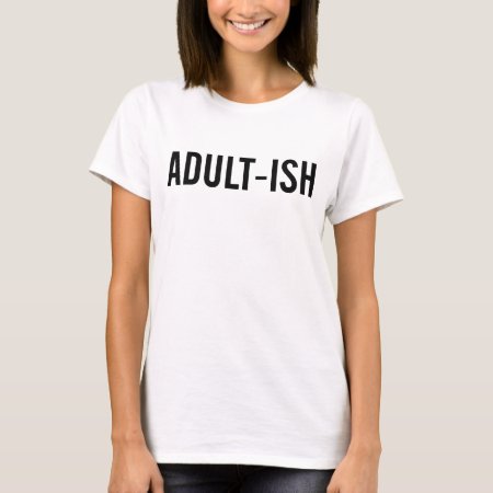 Funny Adult-ish T-shirt