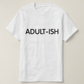 Funny Adult-ish T-Shirt