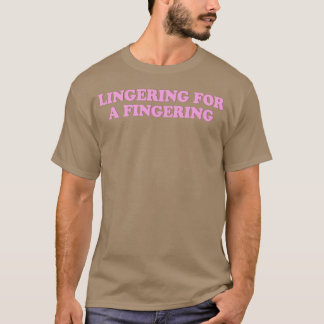Funny-Adult Lingering for a Fingering T-Shirt